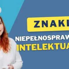 Jak wspierać ucznia z niepełnosprawnością intelektualną w stopniu lekkim?
