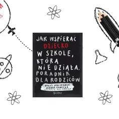 Książka "Jak wspierać dziecko w szkole, która nie działa" to poradnik dla rodziców, który może pomóc jak psycholog szkolny.