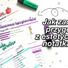 Jak robić ładne notatki w zeszycie, by ułatwić naukę i zapamiętywanie
