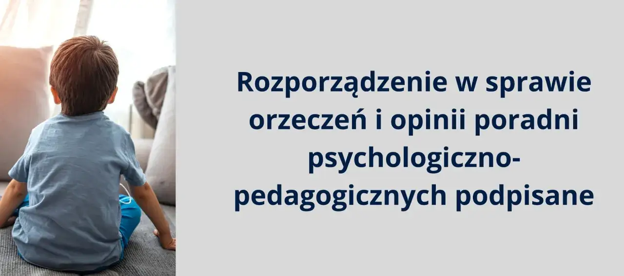 Chłopiec siedzi na kanapie. Obok tekst: Rozporządzenie w sprawie orzeczeń i opinii poradni psychologiczno-pedagogicznych podpisane.